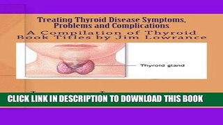 [PDF] Treating Thyroid Disease Symptoms, Problems and Complications: A Compilation of Thyroid Book