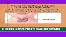 [PDF] Treating Thyroid Disease Symptoms, Problems and Complications: A Compilation of Thyroid Book