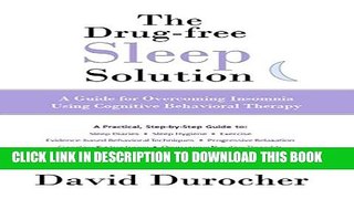[PDF] The Drug-free Sleep Solution: A Guide for Overcoming Insomnia Using Cognitive Behavioral