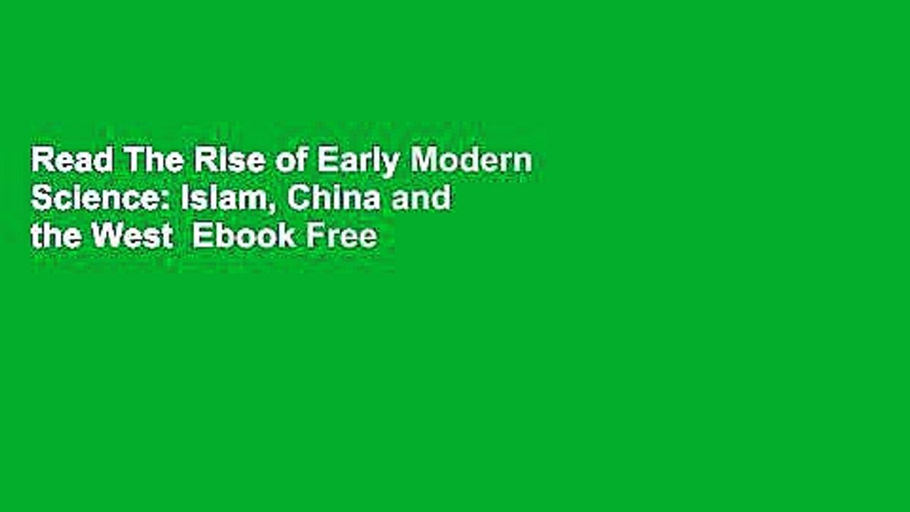 Read The Rise of Early Modern Science: Islam, China and the West  Ebook Free