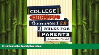 FREE DOWNLOAD  College Success Guaranteed 2.0: 5 Rules for Parents READ ONLINE