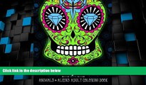Big Deals  Sugar Skulls at Midnight Adult Coloring Book : Volume 2 Animals   Aliens: A Unique