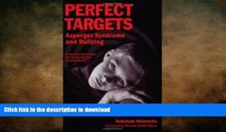 READ THE NEW BOOK Perfect Targets: Asperger Syndrome and Bullying--Practical Solutions for