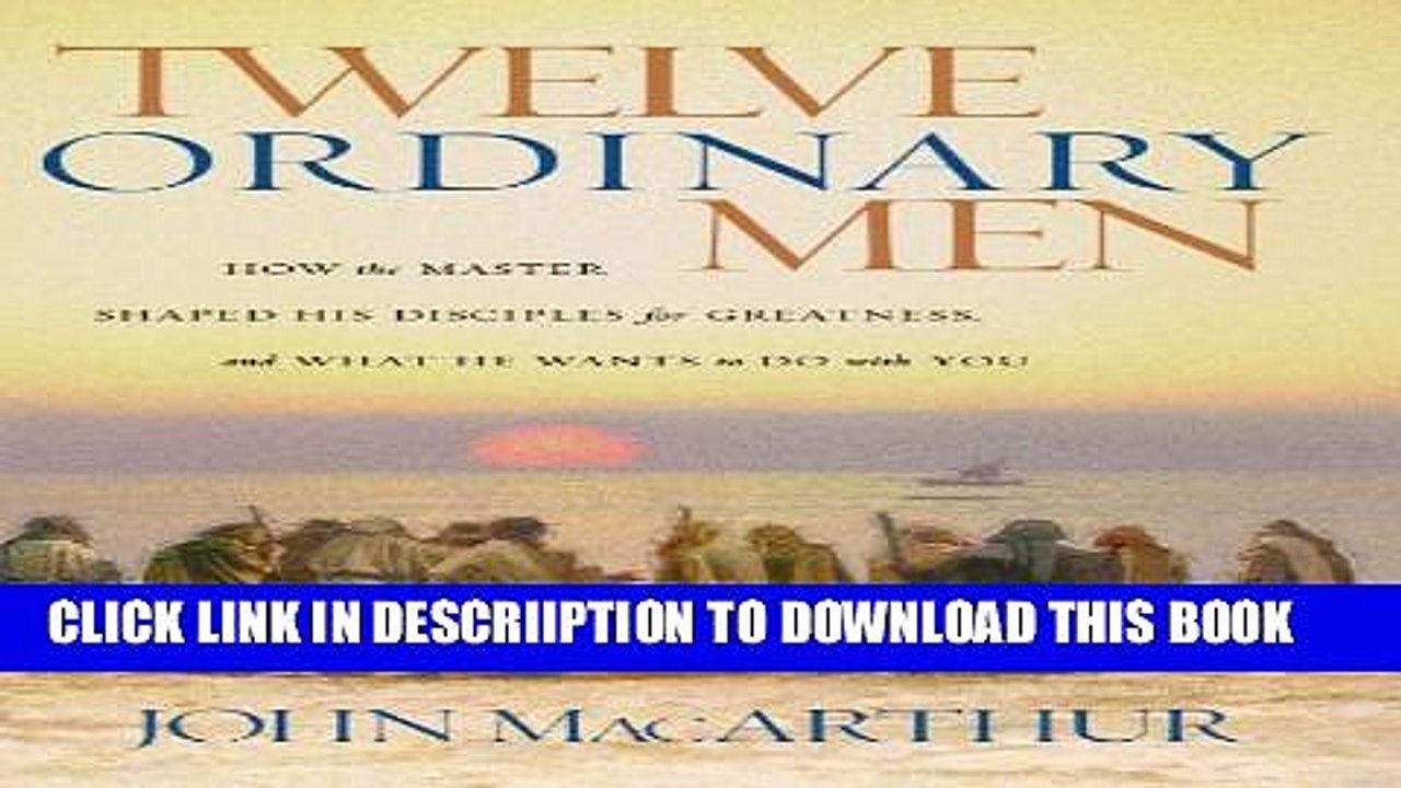 [PDF] Twelve Ordinary Men: How the Master Shaped His Disciples for Greatness, and What He Wants to