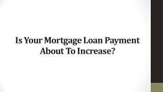 Is Your Mortgage Loan Payment About To Increase