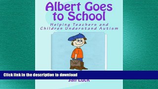 READ THE NEW BOOK Albert Goes to School: Helping Teachers and Children Understand Autism (Helping
