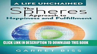[PDF] The Spheres Approach to Happiness and Fulfillment (A Life Unchained Book 1) Popular Online