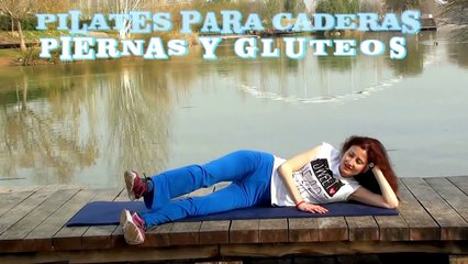 PILATES-EJERCICIOS PARA CADERAS, PIERNAS Y GLUTEOS FIRMES Y TONIFICADOS