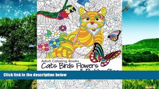 Must Have  Adult Coloring Book: Cats Birds Flowers and Butterflies : Stress Relieving Patterns