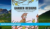 Must Have  Garden Designs: 33 Amazing Garden Patterns for Stress Relief and Creative Art Therapy