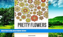 Must Have  Pretty Flowers: 50 Beautiful Flower Designs to Reduce Anxiety and Stress (pretty