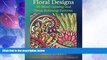 Big Deals  Floral Designs: 50 Mind Calming And Stress Relieving Patterns (Coloring Books For