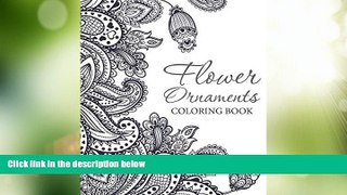 Must Have PDF  Flower Ornaments: Adult Coloring Book (Art Book Series)  Free Full Read Best Seller