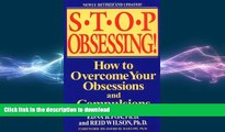 READ BOOK  Stop Obsessing!: How to Overcome Your Obsessions and Compulsions (Revised Edition)