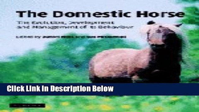 Books The Domestic Horse: The Origins, Development and Management of its Behaviour Full Online