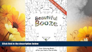 Must Have  Beautiful Booze: Your Coloring Book - after you had a few drinks. (Volume 2)  READ