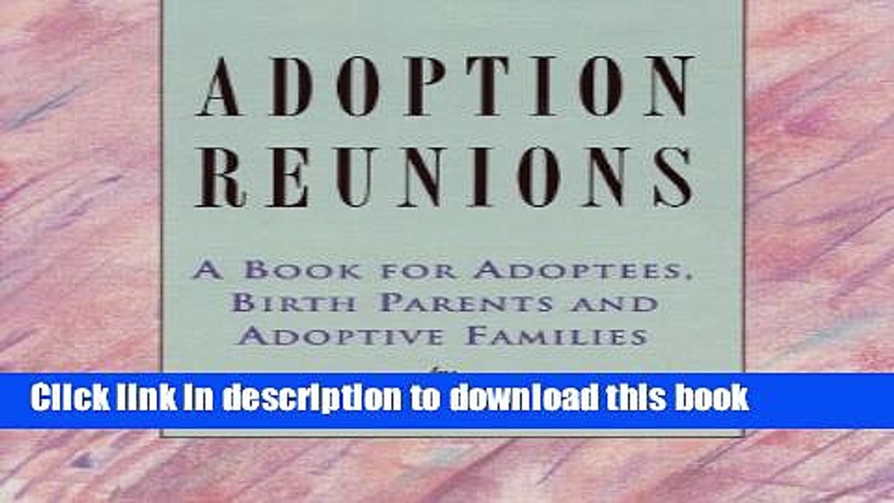 [PDF] Adoption Reunions: A Book for Adoptees, Birth Parents and Adoptive Families Full Online