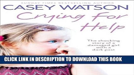 [PDF] Crying for Help: The Shocking True Story of a Damaged Girl with a Dark Past Popular Colection