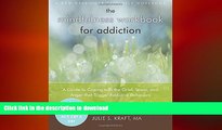 READ BOOK  The Mindfulness Workbook for Addiction: A Guide to Coping with the Grief, Stress and