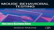 Download Mouse Behavioral Testing: How to Use Mice in Behavioral Neuroscience Book Online
