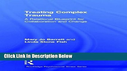 [PDF] Treating Complex Trauma: A Relational Blueprint for Collaboration and Change (Psychosocial