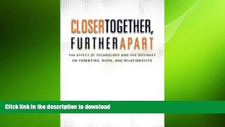 GET PDF  Closer Together, Further Apart: The Effect of Technology and the Internet on Parenting,