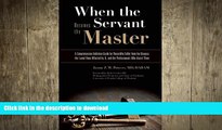 FAVORITE BOOK  When the Servant Becomes the Master: A Comprehensive Addiction Guide for Those Who