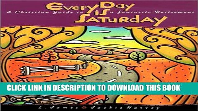 [PDF] Every Day Is Saturday: A Christian Guide to a Fantastic Retirement Popular Colection