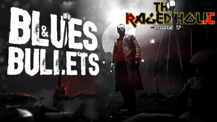BLUES AND BULLETS - The Rageaholic