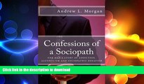 GET PDF  Confessions of a Sociopath: Criminal Behavior, Drug Addiction, Alcoholism:  One Man s