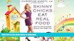 READ BOOK  Skinny Chicks Eat Real Food: Kick Your Fake Food Habit, Kickstart Your Weight Loss