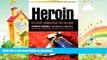 READ BOOK  Heroin: Its History, Pharmacology, and Treatment (The Library of Addictive Drugs)