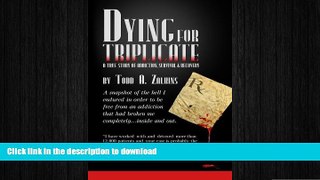 FAVORITE BOOK  Dying for Triplicate: A True Story of Addiction, Survival   Recovery FULL ONLINE