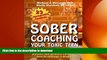 GET PDF  Sober Coaching Your Toxic Teen: An Interactive Guide for Teaching Parents and Primary
