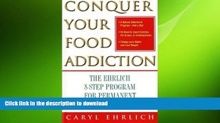 FAVORITE BOOK  Conquer Your Food Addiction : The Ehrlich 8-Step Program for Permanent Weight