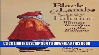 [PDF] Black Lambs and Grey Falcons: Women Travellers in the Balkans Popular Online