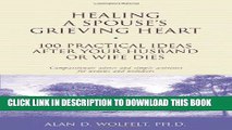 [PDF] Healing a Spouse s Grieving Heart: 100 Practical Ideas After Your Husband or Wife Dies Full