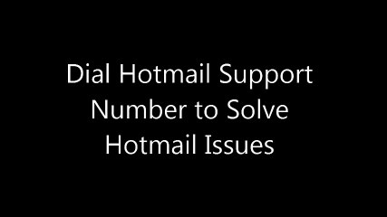 Dial Hotmail Support Number to Solve Hotmail Issues