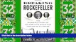 Big Deals  Breaking Rockefeller: The Incredible Story of the Ambitious Rivals Who Toppled an Oil