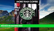 Must Have  More Than Coffee: The Secrets of Starbucks Success (Best Business Books) (Volume 23)