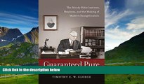 Must Have  Guaranteed Pure: The Moody Bible Institute, Business, and the Making of Modern