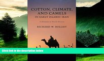 Must Have  Cotton, Climate, and Camels in Early Islamic Iran: A Moment in World History  Download