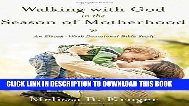 [PDF] Walking with God in the Season of Motherhood: An Eleven-Week Devotional Bible Study Full
