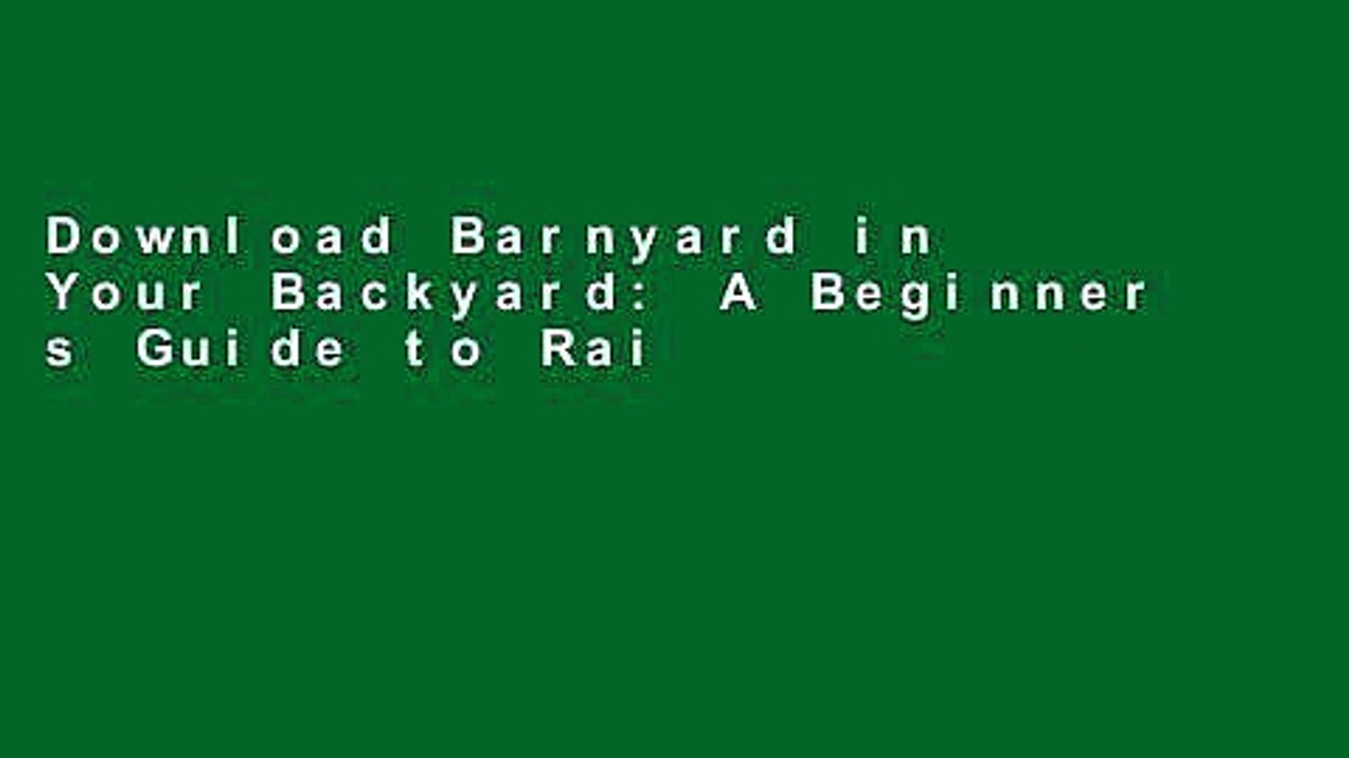 Download Barnyard In Your Backyard A Beginner S Guide To Raising