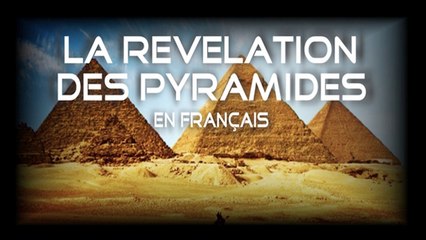 La révélation des pyramides (2010) le documentaire choc !