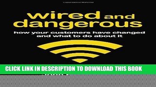 New Book Wired and Dangerous: How Your Customers Have Changed and What to Do About It