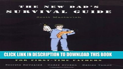[PDF] The New Dad s Survival Guide: Man-to-Man Advice for First-Time Fathers Full Colection
