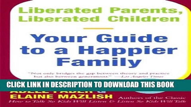 [PDF] Liberated Parents, Liberated Children: Your Guide to a Happier Family Popular Online