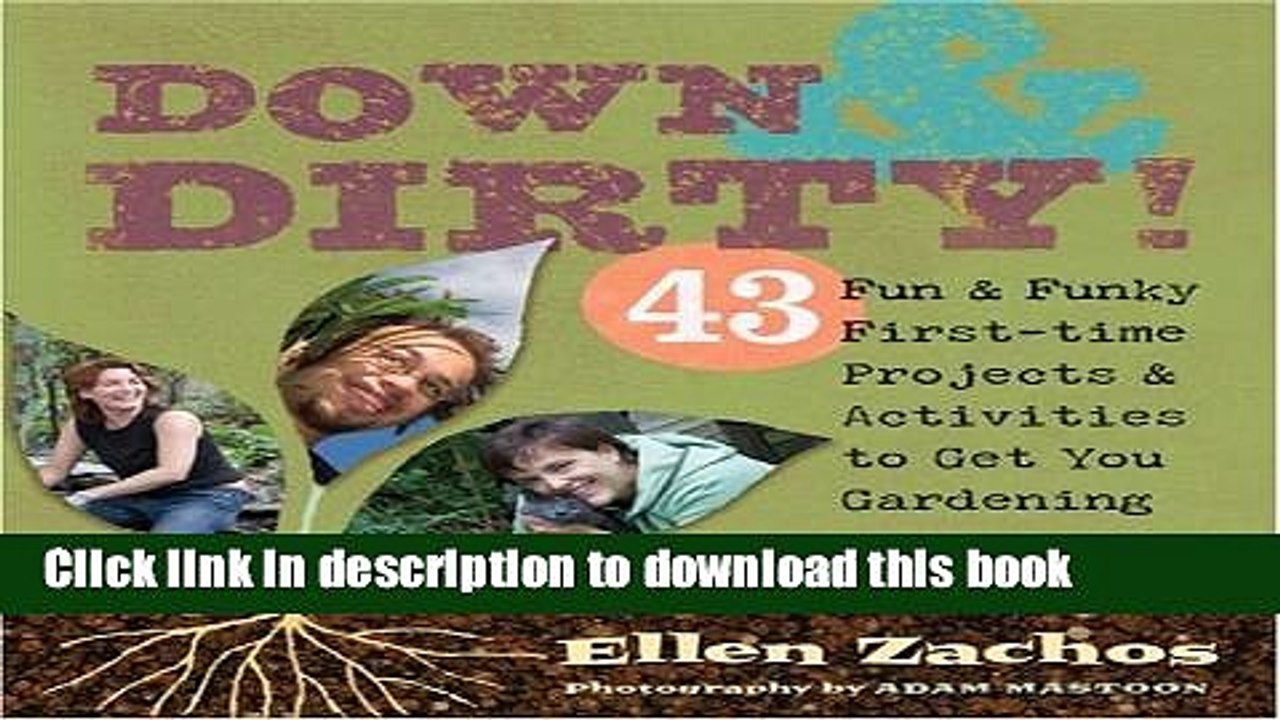 [PDF] Down   Dirty: 43 Fun   Funky First-time Projects   Activities to Get You Gardening [Online