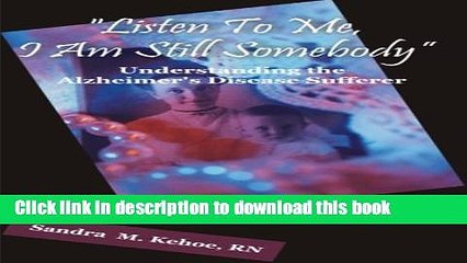 [PDF] "Listen To Me, I Am Still Somebody": Understanding the Alzheimer s Disease Sufferer Full